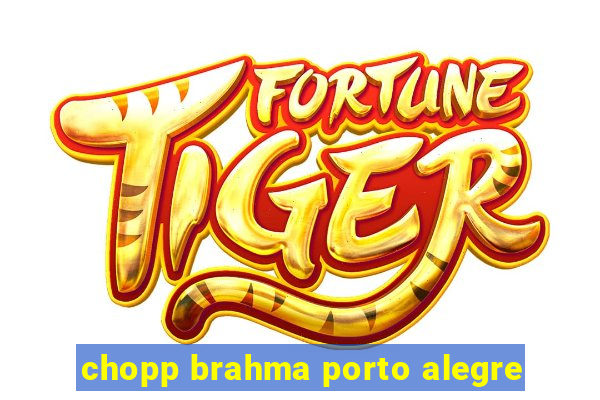 chopp brahma porto alegre